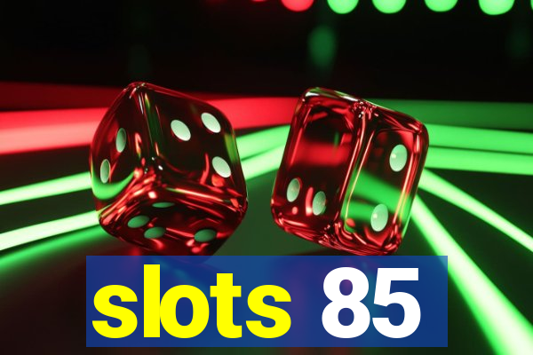 slots 85