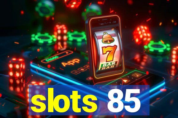 slots 85