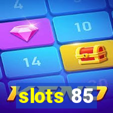 slots 85