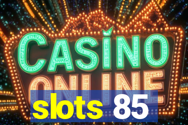 slots 85