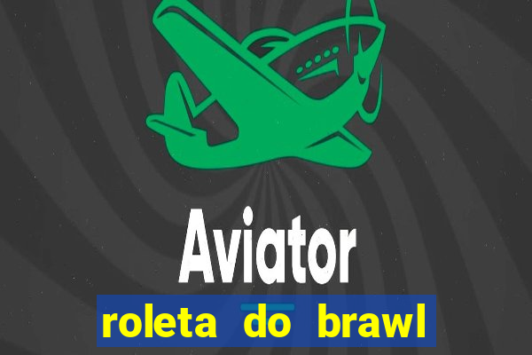 roleta do brawl stars 2024