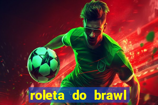 roleta do brawl stars 2024