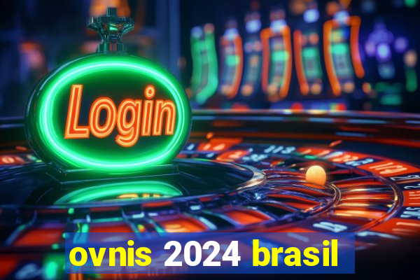 ovnis 2024 brasil