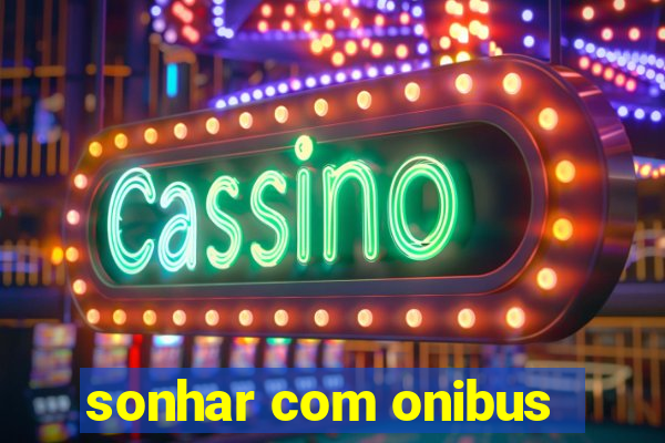 sonhar com onibus