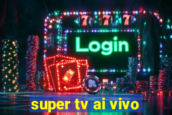 super tv ai vivo