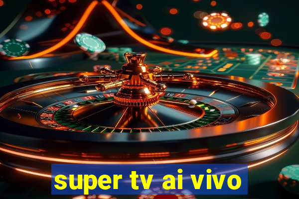 super tv ai vivo