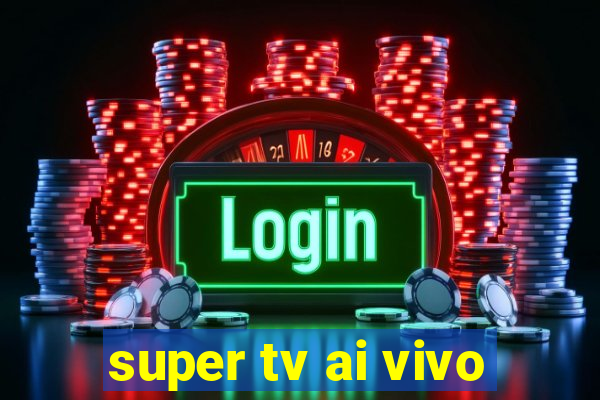 super tv ai vivo