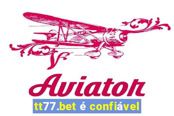 tt77.bet é confiável