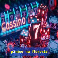 pânico na floresta 2 filme completo dublado mega filmes