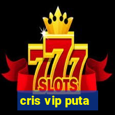 cris vip puta