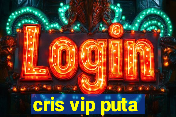 cris vip puta