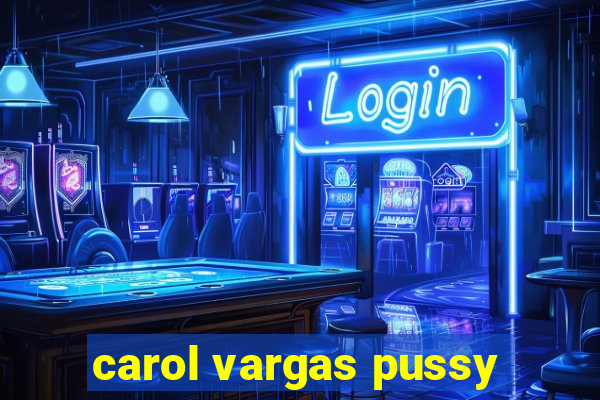 carol vargas pussy