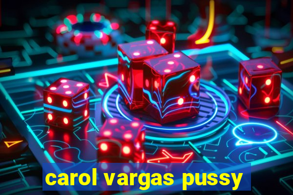 carol vargas pussy