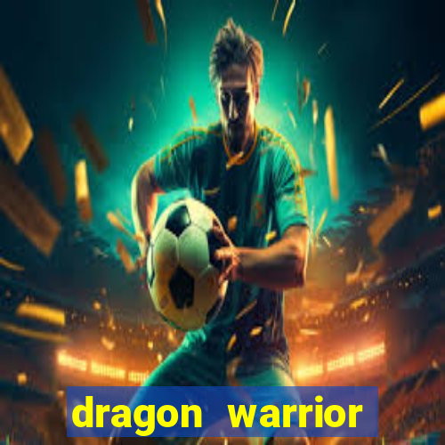 dragon warrior legend champion dinheiro infinito