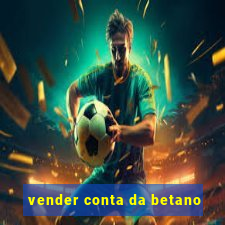 vender conta da betano