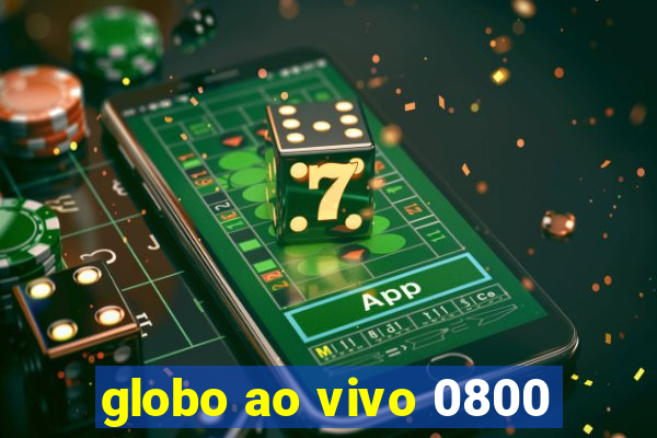 globo ao vivo 0800