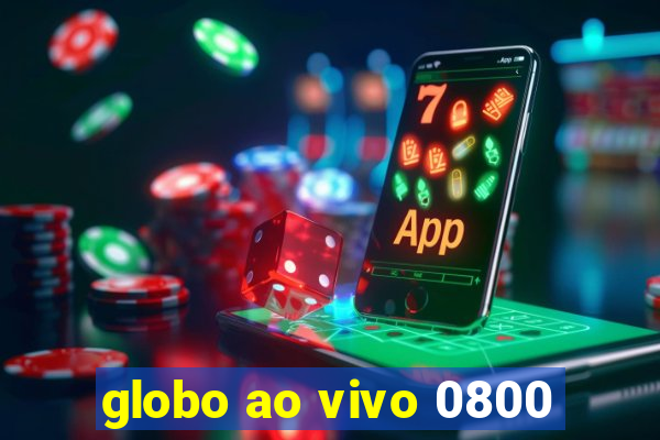 globo ao vivo 0800