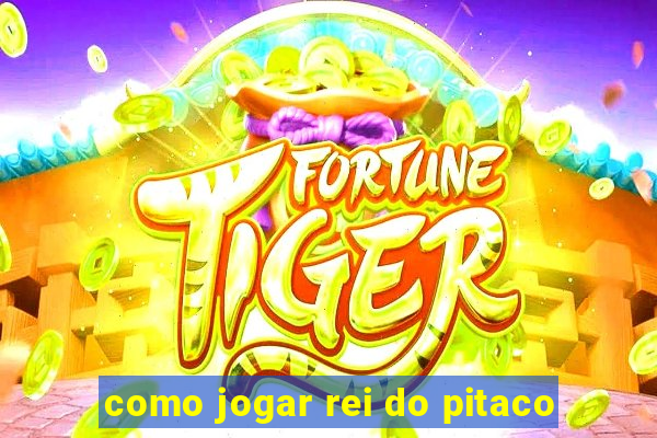 como jogar rei do pitaco