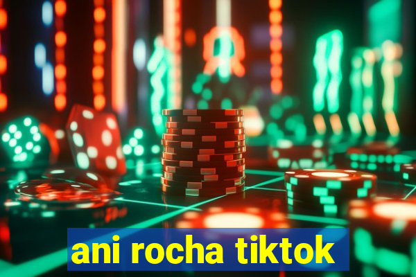 ani rocha tiktok