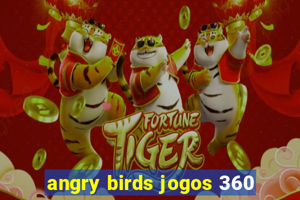 angry birds jogos 360