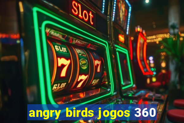 angry birds jogos 360