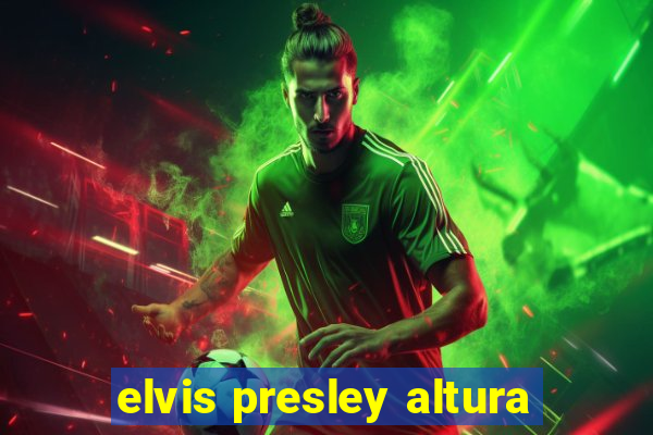 elvis presley altura