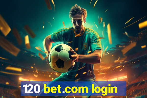 120 bet.com login