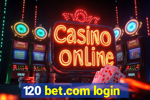 120 bet.com login