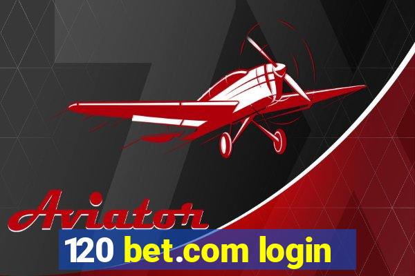 120 bet.com login