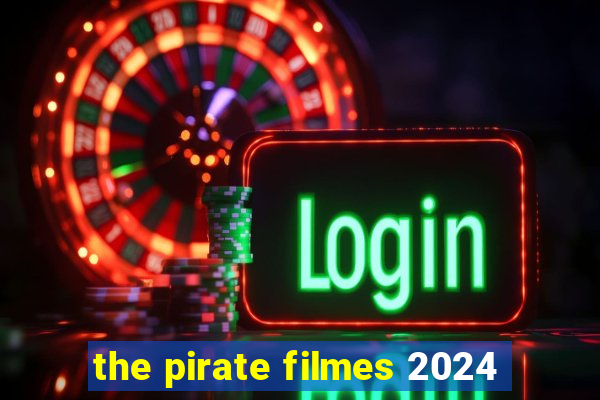 the pirate filmes 2024