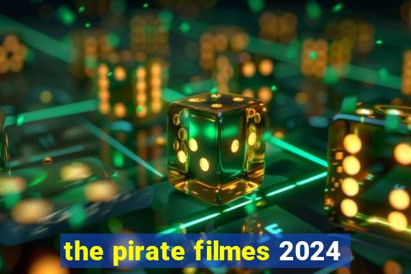 the pirate filmes 2024