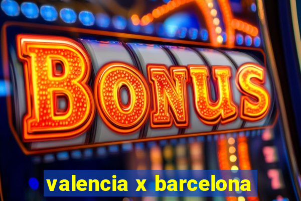 valencia x barcelona