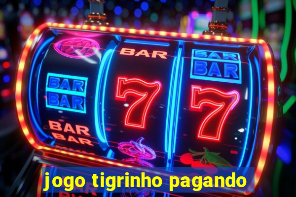 jogo tigrinho pagando