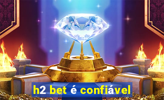 h2 bet é confiável