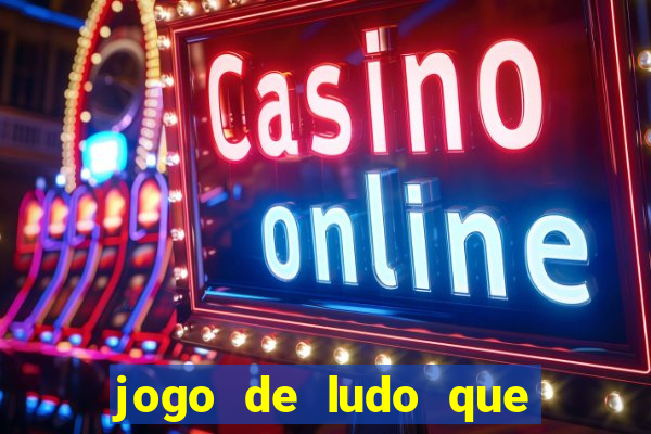 jogo de ludo que ganha dinheiro