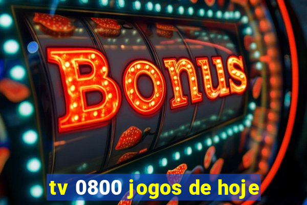 tv 0800 jogos de hoje