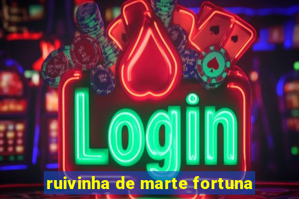 ruivinha de marte fortuna