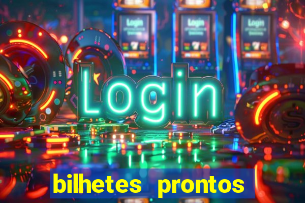 bilhetes prontos para hoje