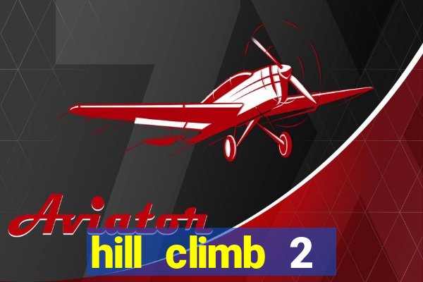 hill climb 2 dinheiro infinito