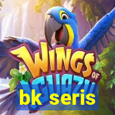 bk seris