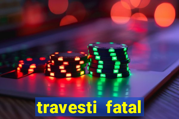 travesti fatal porto alegre