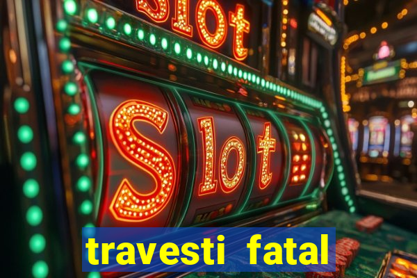 travesti fatal porto alegre