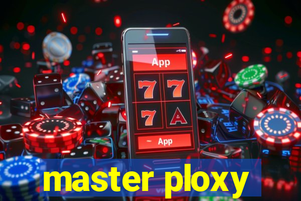 master ploxy