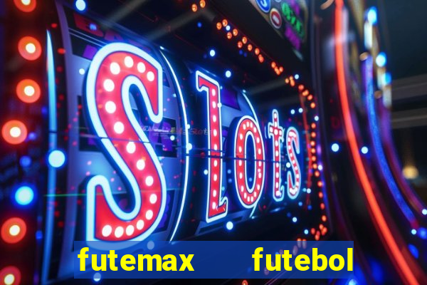 futemax   futebol ao vivo