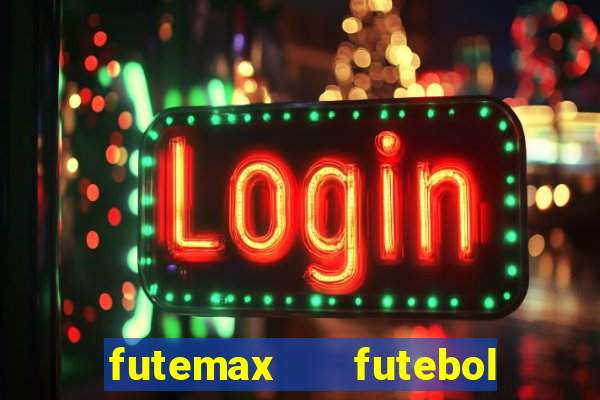 futemax   futebol ao vivo