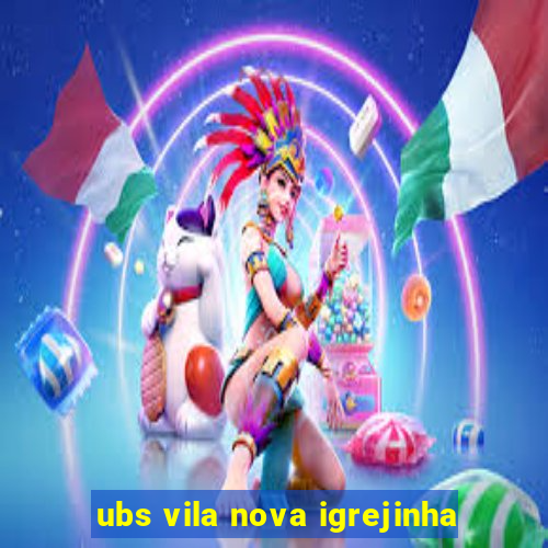 ubs vila nova igrejinha