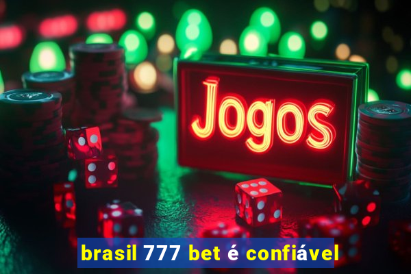 brasil 777 bet é confiável