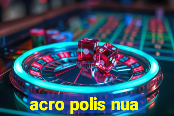 acro polis nua