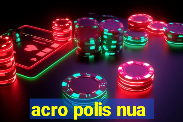 acro polis nua