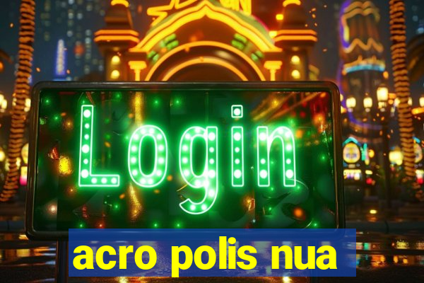 acro polis nua